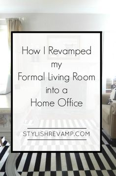 a living room with black and white checkered flooring in the middle, and text overlay that reads how i reamped my formal living room into a home office