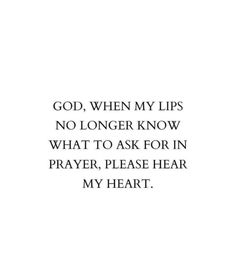 a quote that says, god, when my lips no longer know what to ask for in