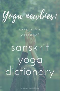 the words yoga newbies here is the essential sanskrart yoga dictionary on top of a woman's head