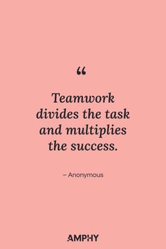 Teamwork divides the task and multiplies the success Mate Quotes, High School Quotes, Leadership Quotes Inspirational