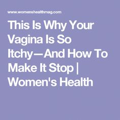 Vaginal itching that won Medical Words, Make It Stop, Preventative Health, Reproductive System, Medical Problems, Women's Health, Homeopathy