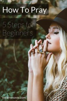 a woman wearing a hat and holding her hand to her face with the words, how to pray 5 steps for beginners