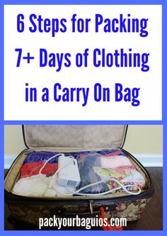 an open suitcase with clothes in it and the words 6 steps for packing 7 days of clothing in a carry on bag