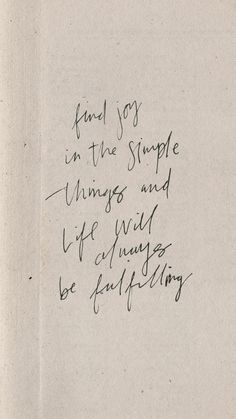 a piece of paper with writing on it that says fuel joy in the simple things and life will always be fully filled