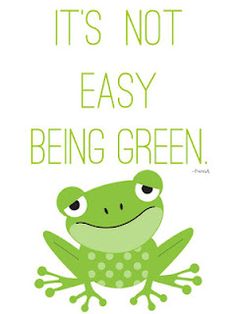 a green frog with the words it's not easy being green