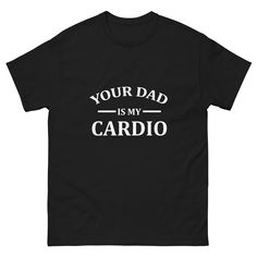 our Dad Is My Cardio T-Shirt, Workout Tee, Workout Gym Shirt, Gym Shirt, Powerlifting T Shirt The 100% cotton men's classic tee will help you land a more structured look. It sits nicely, maintains sharp lines around the edges, and goes perfectly with layered streetwear outfits. Plus, it's extra trendy now!   * 100% cotton  * Sport Grey is 90% cotton, 10% polyester  * Ash Grey is 99% cotton, 1% polyester  * Heather colors are 50% cotton, 50% polyester  * Fabric weight: 5.0-5.3 oz/yd² (170-180 g/m Workout Athletic Fit T-shirt With Letter Print, Athletic Fit Letter Print T-shirt For Workout, Athletic Fit Workout T-shirt With Letter Print, Graphic Tee With Funny Text For Sports, Black Gym Tops With Funny Text, Black Gym Top With Funny Text, Go-dry T-shirt With Medium Support For Workout, Sporty T-shirt With Funny Text For Sports, Functional Cotton T-shirt For Gym