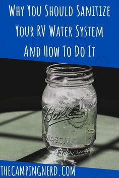 a mason jar with the words why you should sanitize your rv water system and how to do it