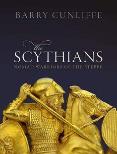 the scythaans nomad warriors of the steppe by barry cunliffe