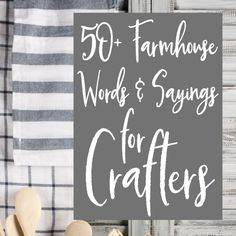 a sign that says 50 + farmhouse words and sayings for crafters on it