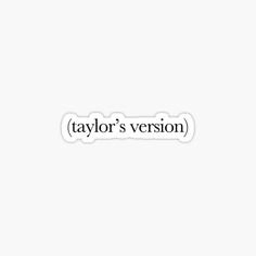 taylor's version sticker is shown in black and white with the words taylor's version printed on it