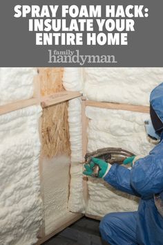 spray foam hacks insulate your entire home with handyman's gloves on