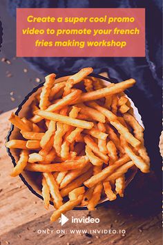 a bowl full of french fries sitting on top of a wooden table with the words create a super cool promotional video to promote your french fries making workshop