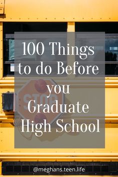 a yellow school bus with the words 100 things to do before you graduate high school