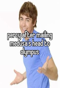 a man with his hands out and the words perce after mailing medusa's head to olympics