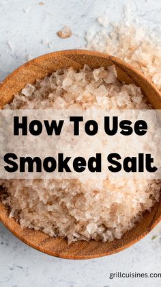 a wooden bowl filled with salt and the words how to use smoked salt