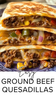 two quesadillas stacked on top of each other with text overlay that reads easy ground beef quesadillas