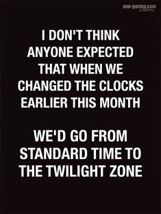 the text reads, i don't think anyone expected that when we changed the clocks earlier this month