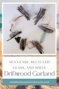 sea glass and shell driftwood garland on the beach with text overlay reading sea glass, recycled glass and shell driftwood garland