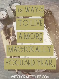 12 ways to live a more magickally focused year | Witchcrafted Life Green Witchcraft, Paz Mental, Magical Life, Witchcraft For Beginners, Wicca Witchcraft, Baby Witch