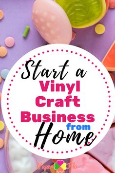 the words start a vinyl craft business from home are in front of some candies