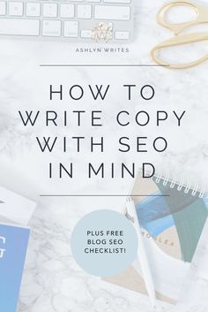 the title for how to write copy with seo in mind, on top of a marble desk