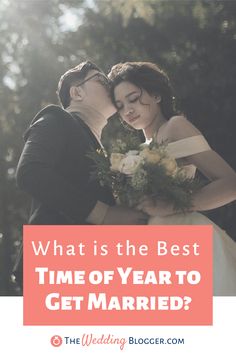 a bride and groom kissing with the text what is the best time of year to get married?