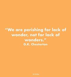 an orange background with the quote we are perishing for lack of wonder, not for lack