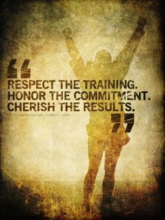 a man raising his arms in the air with a quote above it that reads respect the training, honor the committee cherish the results