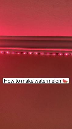 a red light with the words how to make watermelon on it