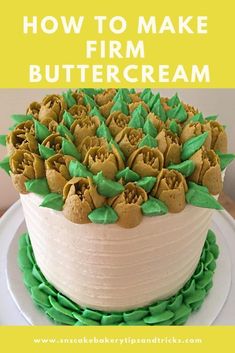 a cake with green icing and flowers on top that says how to make firm buttercream