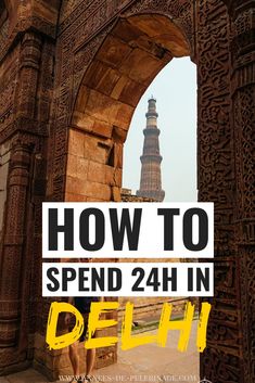 an arch with the words how to spend 24h in delhi on it and a photo of