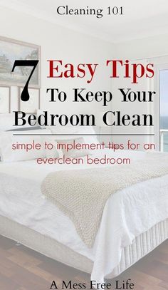 a bedroom with the title 7 easy tips to keep your bedroom clean