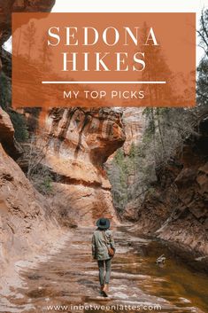 a person walking through a canyon with text overlay that reads sedona hikes my top picks