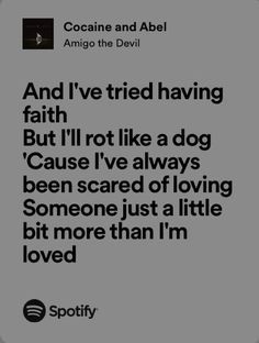 the quote from cocoanne and abel about faith, i've tried having faith but i'm not like a dog cause i've always been scared of loving someone just a little bit more than i'm loved