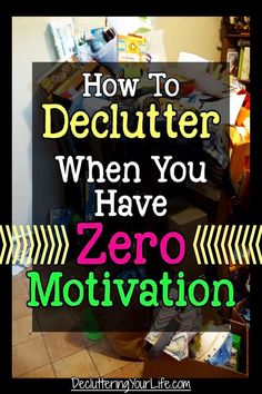 the words how to declutter when you have zero motivation