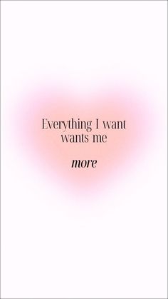 a pink and black quote with the words,'everything i want wants me more '