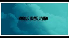 the words mobile home living are written in black on a blue sky background with clouds