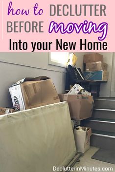 moving boxes sitting on the floor next to stairs with text overlay that reads how to declutter before moving into your new home