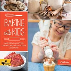 the cover of baking with kids make bread, muffins, cookies, pizza dough and more