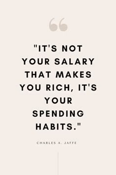 charles j jaffee quote about it's not your solitary that makes you rich, its your spending habitts