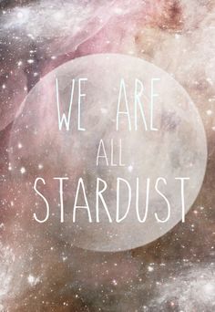 the words we are all stardust written in white on a space background