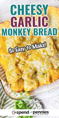 cheesy garlic monkey bread in a baking dish with text overlay that reads, so easy to make