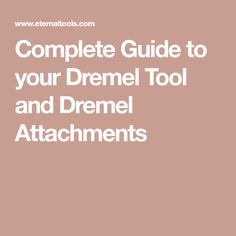 the complete guide to your dremel tool and dremel attachments