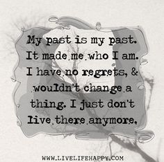 a quote that reads, my past is my past it made me who i am