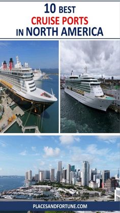 the top 10 best cruise ports in north america with pictures of ships and other boats