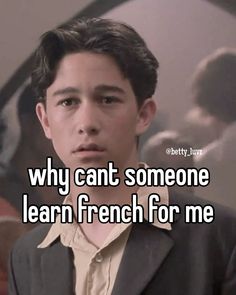 a man in a suit with the words why can't someone learn french for me?