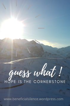 the sun shines brightly over snowy mountains and hills with text that reads, guess what hope is the cornerstone