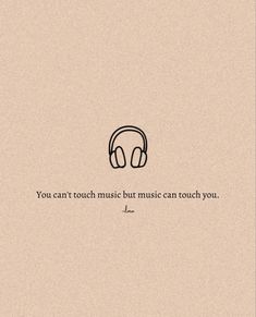 a quote with headphones on it that says, you can't touch music but music