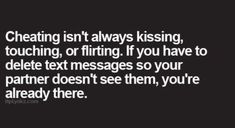 a black and white photo with the words, creating isn't always kissing touching, or fitting if you have to delete text messages so your partner doesn't see them, you're already there