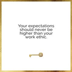 a quote that reads, your expectations should never be higher than your work ethicc